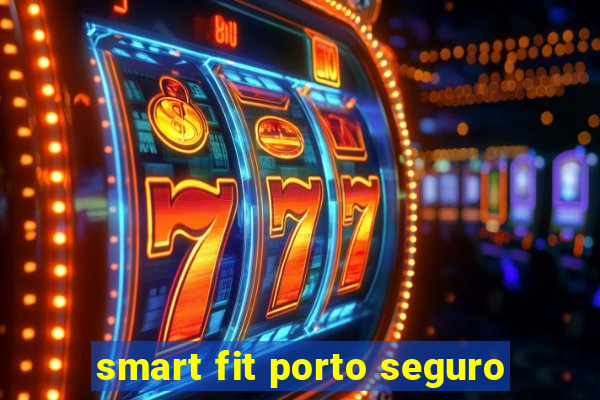 smart fit porto seguro